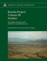 Boeotia Boeotia Project, Volume III: Hyettos The origins, florescence and afterlife of a small Boeotian city Front Cover